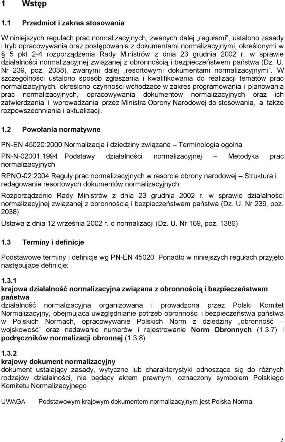 określonymi w 5 pkt 2-4 rozporządzenia Rady Ministrów z dnia 23 grudnia 2002 r. w sprawie działalności normalizacyjnej związanej z obronnością i bezpieczeństwem państwa (Dz. U. Nr 239, poz.