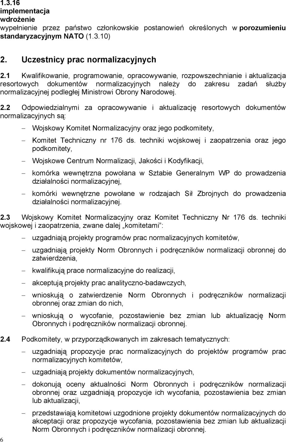 Narodowej. 2.2 Odpowiedzialnymi za opracowywanie i aktualizację resortowych dokumentów normalizacyjnych są: Wojskowy Komitet Normalizacyjny oraz jego podkomitety, Komitet Techniczny nr 176 ds.