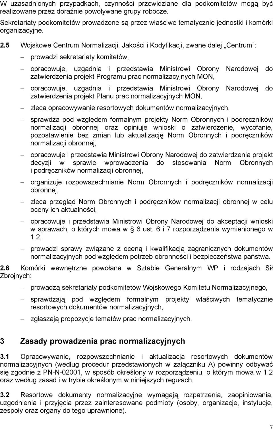 5 Wojskowe Centrum Normalizacji, Jakości i Kodyfikacji, zwane dalej Centrum : prowadzi sekretariaty komitetów, opracowuje, uzgadnia i przedstawia Ministrowi Obrony Narodowej do zatwierdzenia projekt