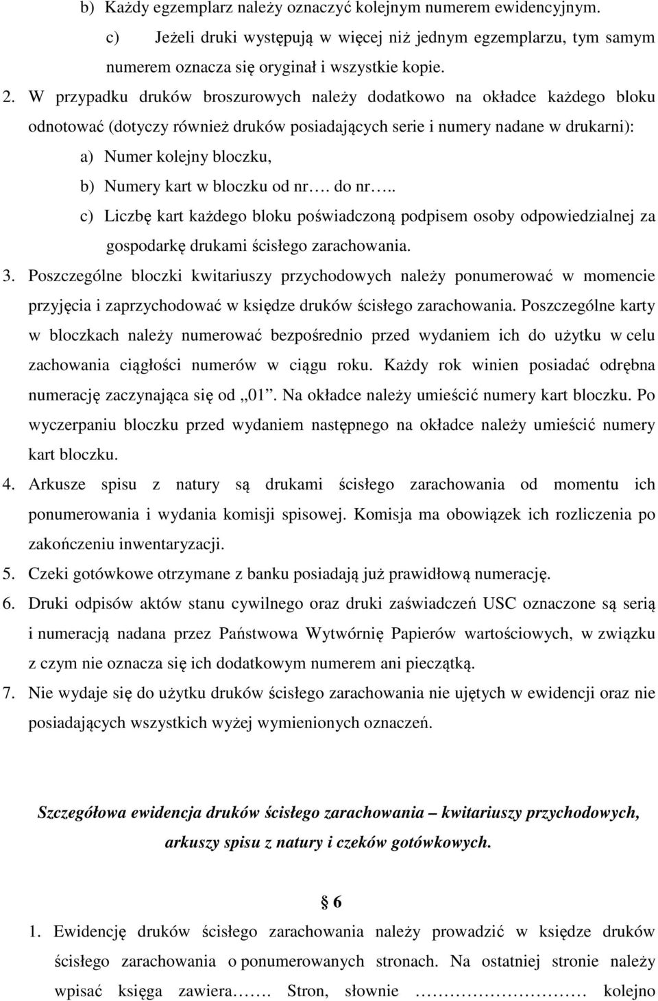 bloczku od nr. do nr.. c) Liczbę kart każdego bloku poświadczoną podpisem osoby odpowiedzialnej za gospodarkę drukami ścisłego zarachowania. 3.