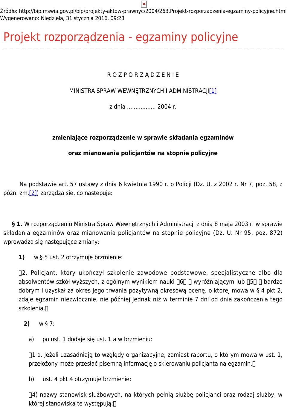 zmieniające rozporządzenie w sprawie składania egzaminów oraz mianowania policjantów na stopnie policyjne Na podstawie art. 57 ustawy z dnia 6 kwietnia 1990 r. o Policji (Dz. U. z 2002 r. Nr 7, poz.