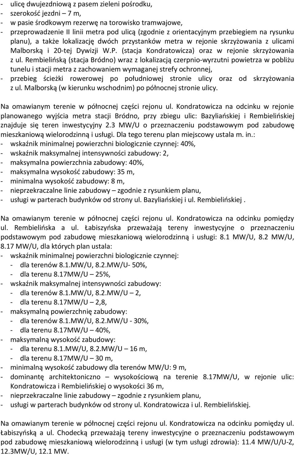 Rembielińską (stacja Bródno) wraz z lokalizacją czerpnio-wyrzutni powietrza w pobliżu tunelu i stacji metra z zachowaniem wymaganej strefy ochronnej, - przebieg ścieżki rowerowej po południowej