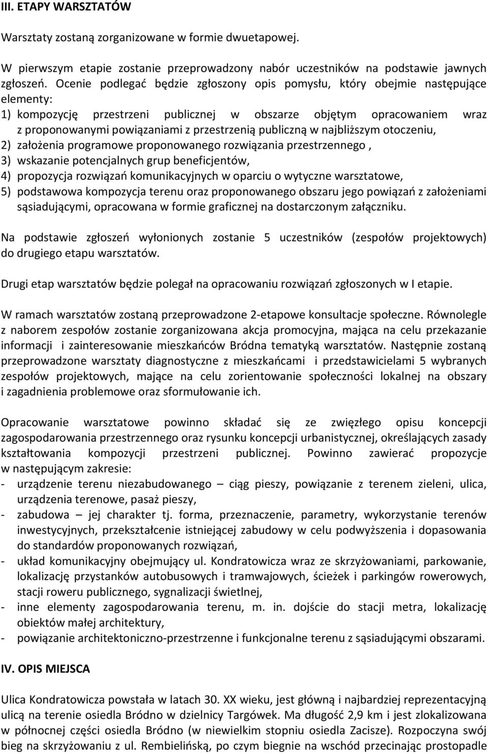 przestrzenią publiczną w najbliższym otoczeniu, 2) założenia programowe proponowanego rozwiązania przestrzennego, 3) wskazanie potencjalnych grup beneficjentów, 4) propozycja rozwiązań