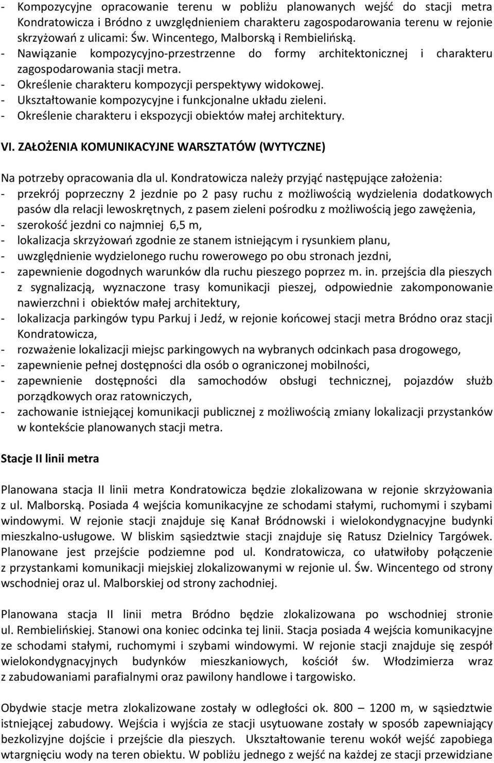 - Określenie charakteru kompozycji perspektywy widokowej. - Ukształtowanie kompozycyjne i funkcjonalne układu zieleni. - Określenie charakteru i ekspozycji obiektów małej architektury. VI.