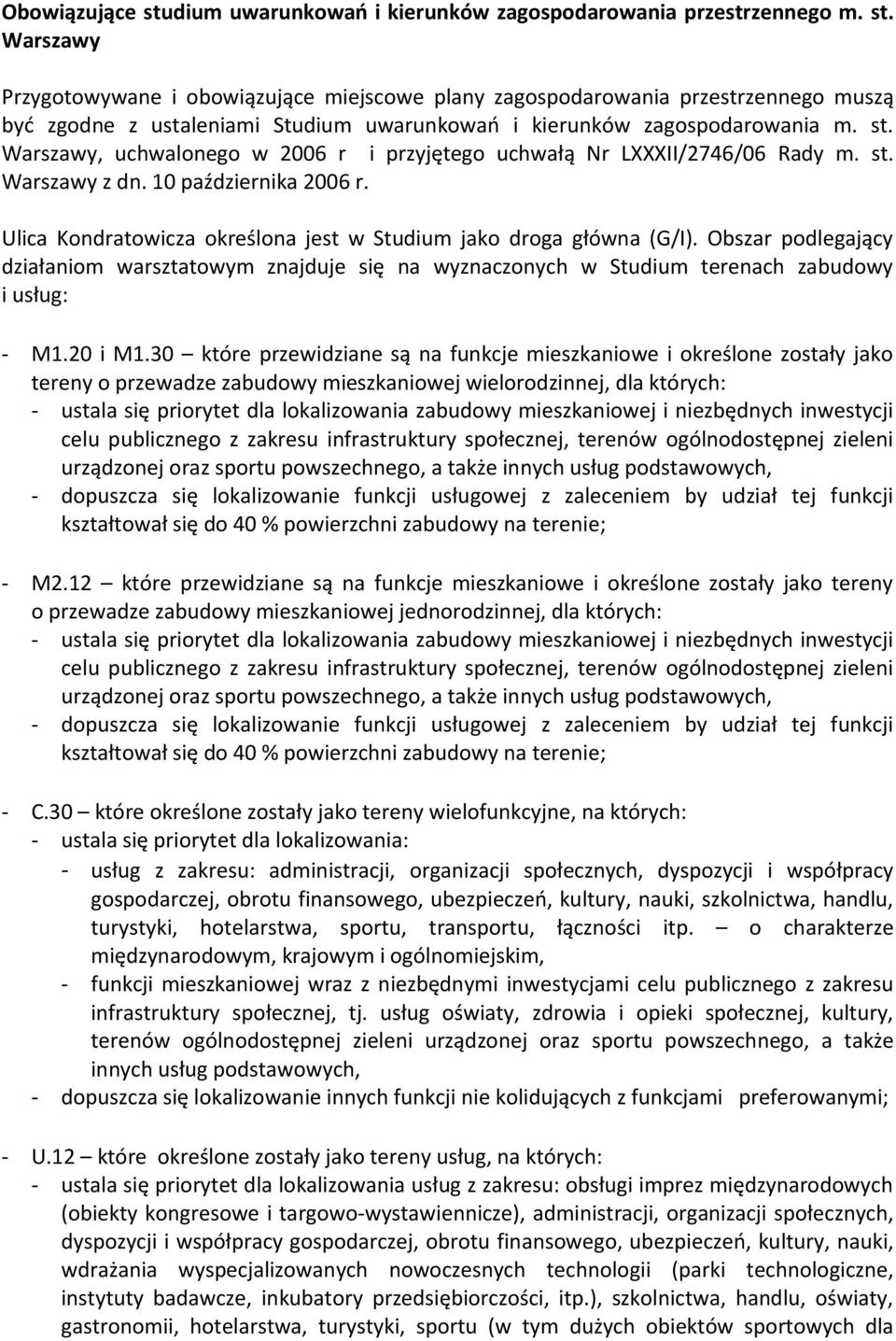 Obszar podlegający działaniom warsztatowym znajduje się na wyznaczonych w Studium terenach zabudowy i usług: - M1.20 i M1.