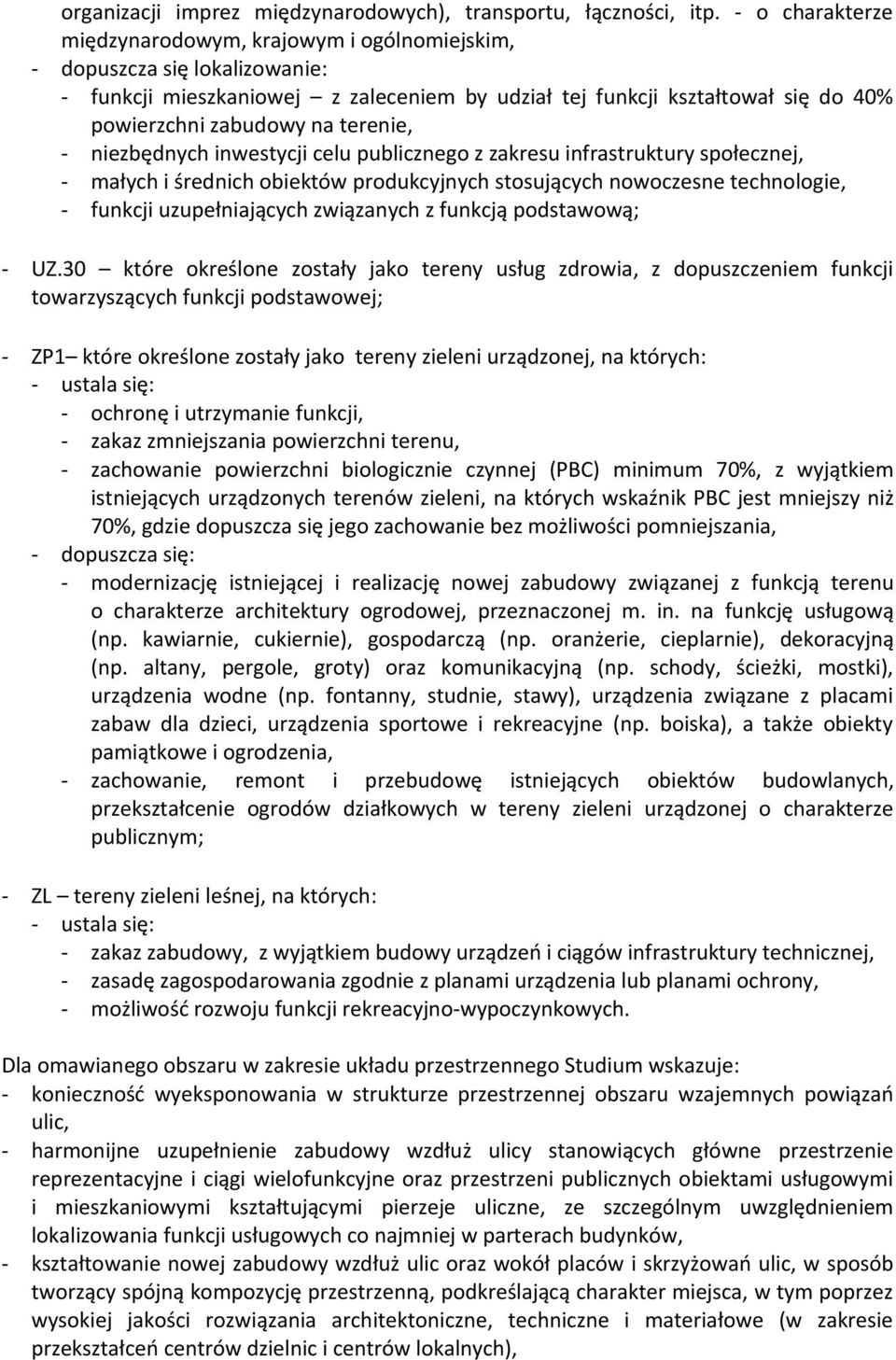 terenie, - niezbędnych inwestycji celu publicznego z zakresu infrastruktury społecznej, - małych i średnich obiektów produkcyjnych stosujących nowoczesne technologie, - funkcji uzupełniających