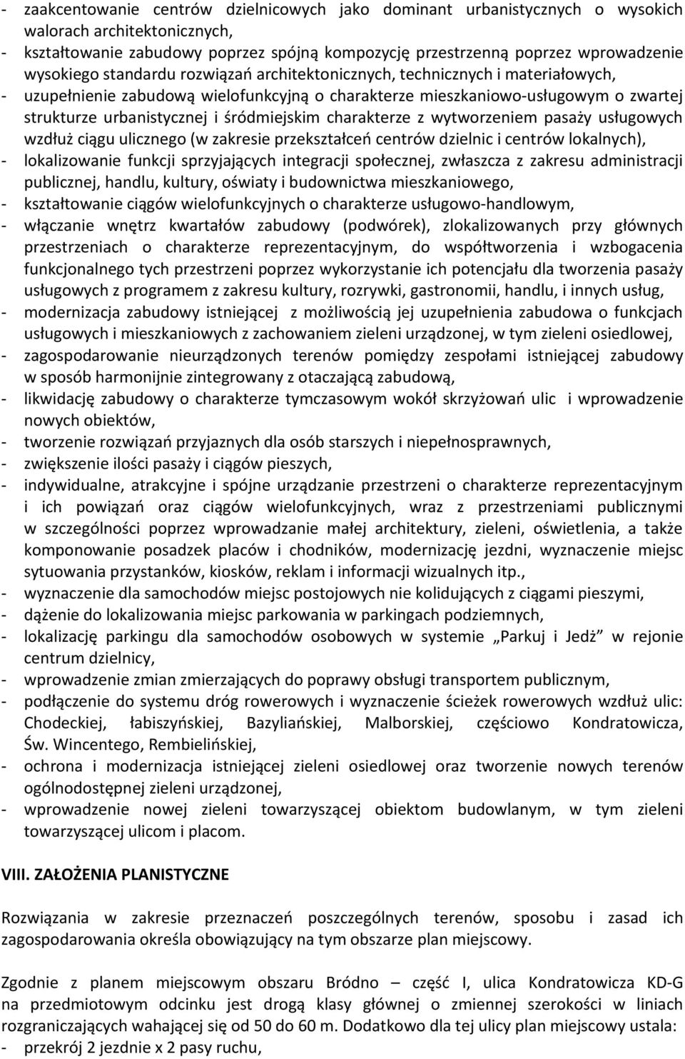 śródmiejskim charakterze z wytworzeniem pasaży usługowych wzdłuż ciągu ulicznego (w zakresie przekształceń centrów dzielnic i centrów lokalnych), - lokalizowanie funkcji sprzyjających integracji