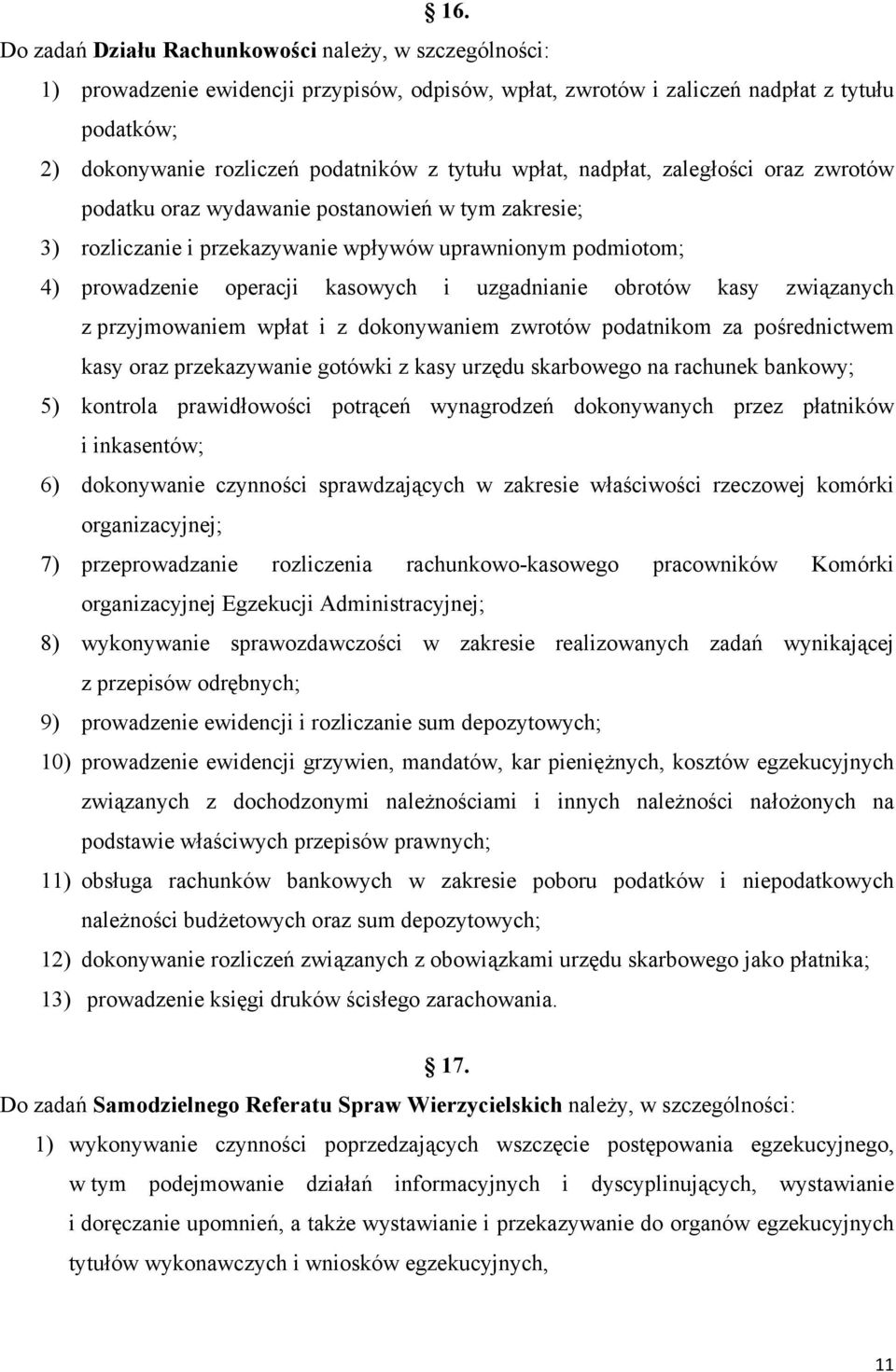 uzgadnianie obrotów kasy związanych z przyjmowaniem wpłat i z dokonywaniem zwrotów podatnikom za pośrednictwem kasy oraz przekazywanie gotówki z kasy urzędu skarbowego na rachunek bankowy; 5)