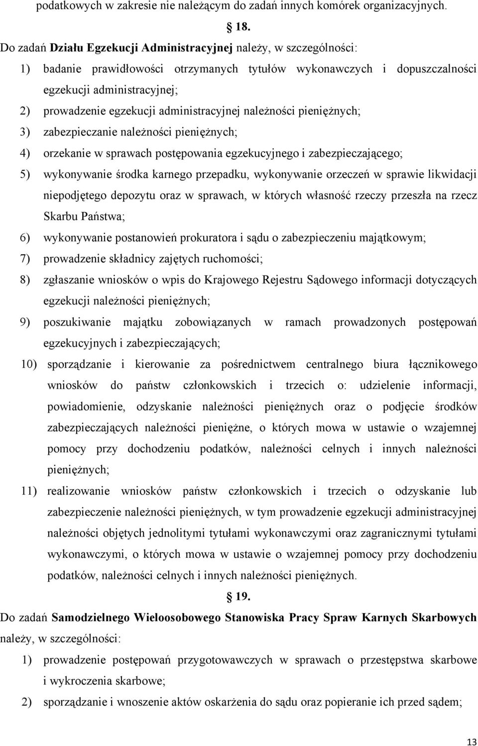 administracyjnej należności pieniężnych; 3) zabezpieczanie należności pieniężnych; 4) orzekanie w sprawach postępowania egzekucyjnego i zabezpieczającego; 5) wykonywanie środka karnego przepadku,