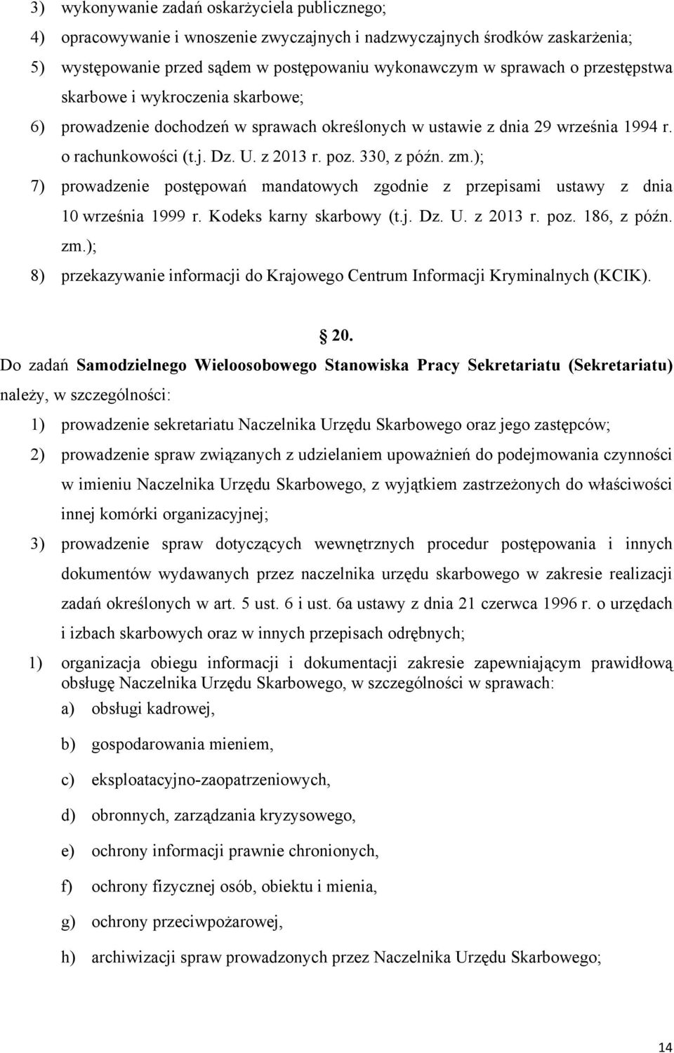 ); 7) prowadzenie postępowań mandatowych zgodnie z przepisami ustawy z dnia 10 września 1999 r. Kodeks karny skarbowy (t.j. Dz. U. z 2013 r. poz. 186, z późn. zm.