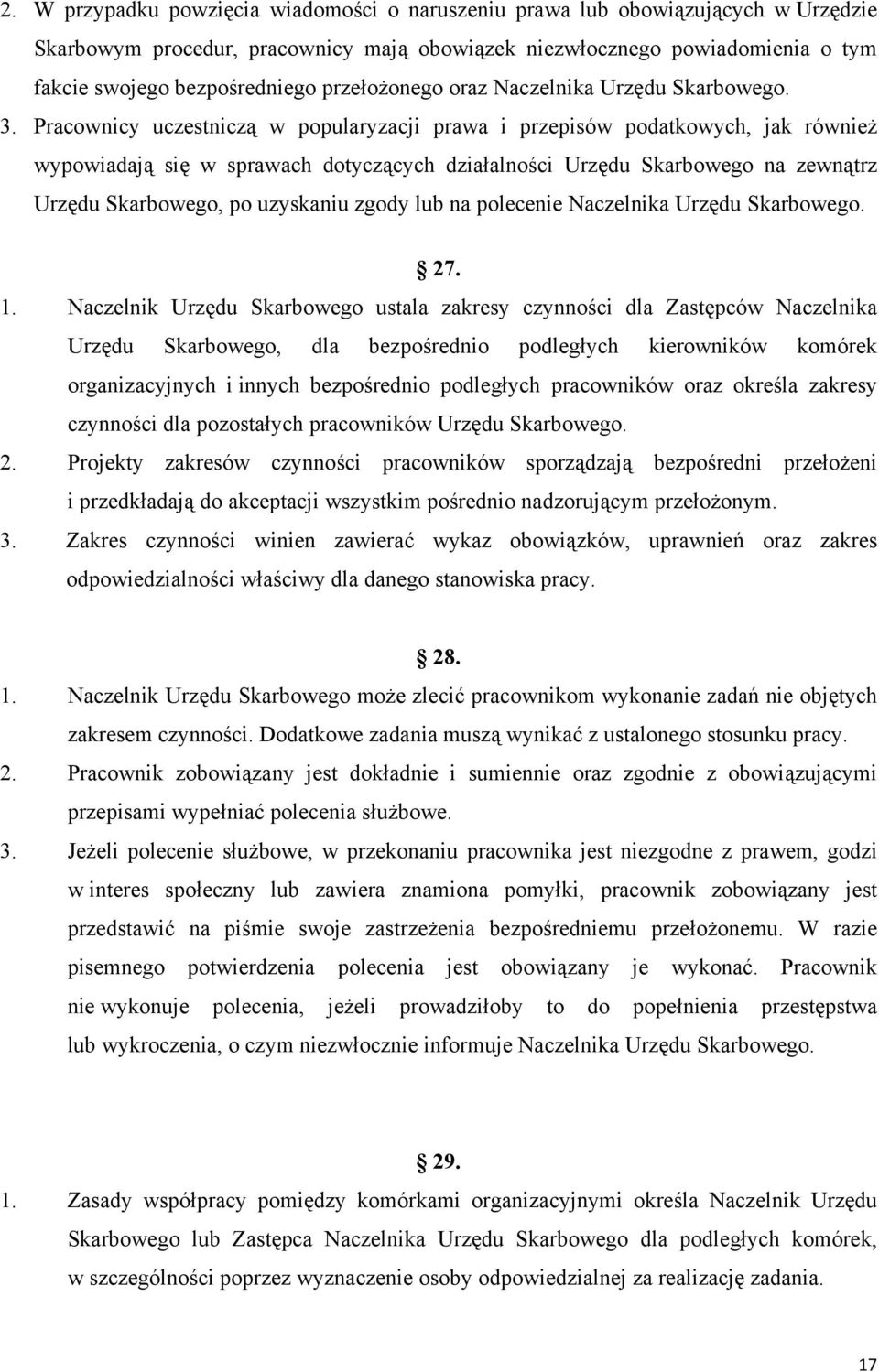 Pracownicy uczestniczą w popularyzacji prawa i przepisów podatkowych, jak również wypowiadają się w sprawach dotyczących działalności Urzędu Skarbowego na zewnątrz Urzędu Skarbowego, po uzyskaniu