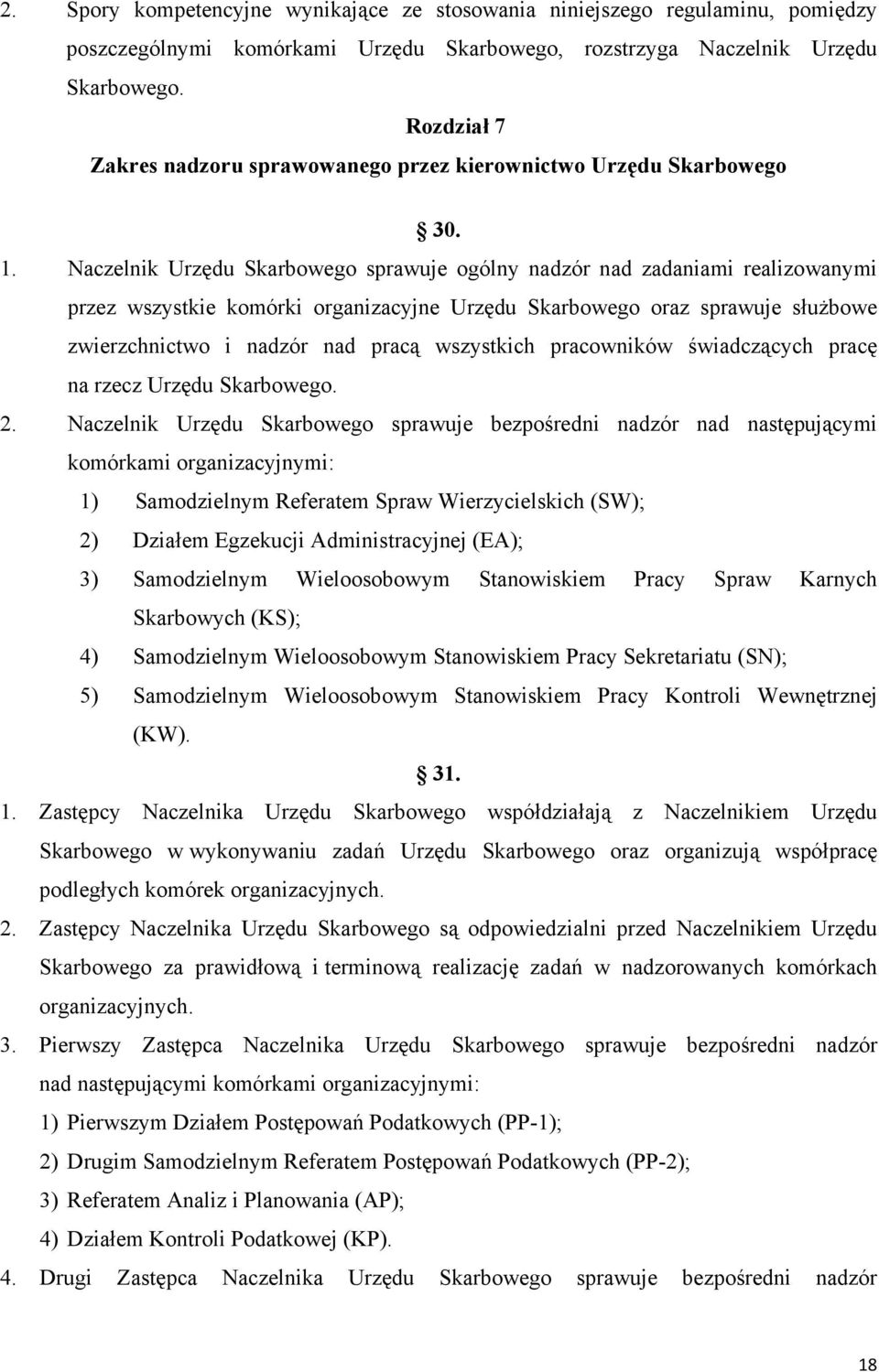 Naczelnik Urzędu Skarbowego sprawuje ogólny nadzór nad zadaniami realizowanymi przez wszystkie komórki organizacyjne Urzędu Skarbowego oraz sprawuje służbowe zwierzchnictwo i nadzór nad pracą