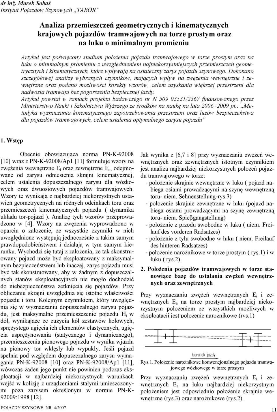 studium położeni pojzdu trmwjowego w torze prostym orz n łuku o minimlnym promieniu z uwzględnieniem njniekorzystniejszych przemieszczeń geometrycznych i kinemtycznych, które wpływją n ostteczny zrys