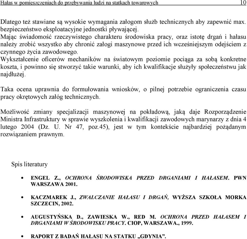 Mając świadomość rzeczywistego charakteru środowiska pracy, oraz istotę drgań i hałasu należy zrobić wszystko aby chronić załogi maszynowe przed ich wcześniejszym odejściem z czynnego życia