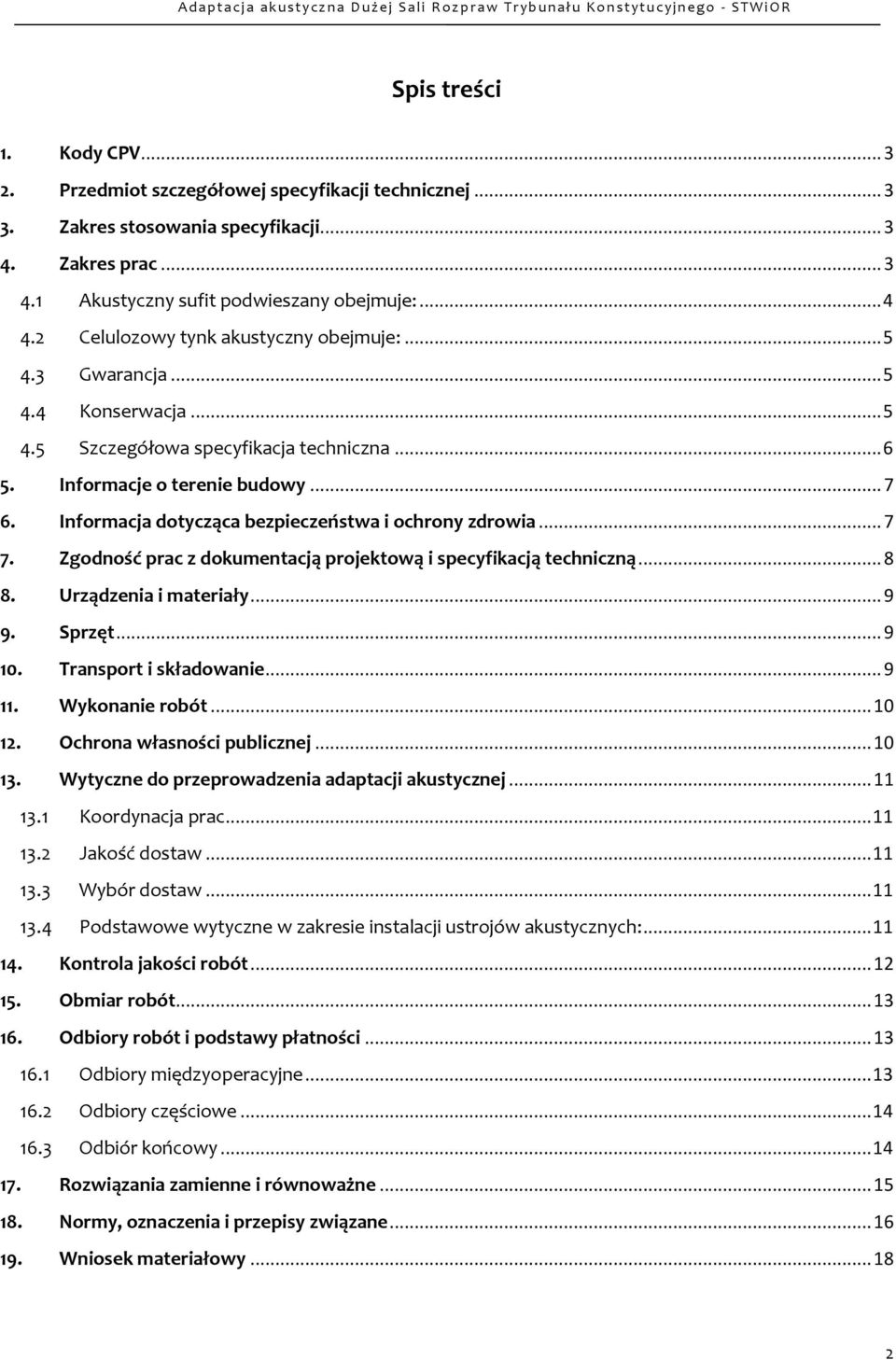 Informacja dotycząca bezpieczeństwa i ochrony zdrowia... 7 7. Zgodność prac z dokumentacją projektową i specyfikacją techniczną... 8 8. Urządzenia i materiały... 9 9. Sprzęt... 9 10.