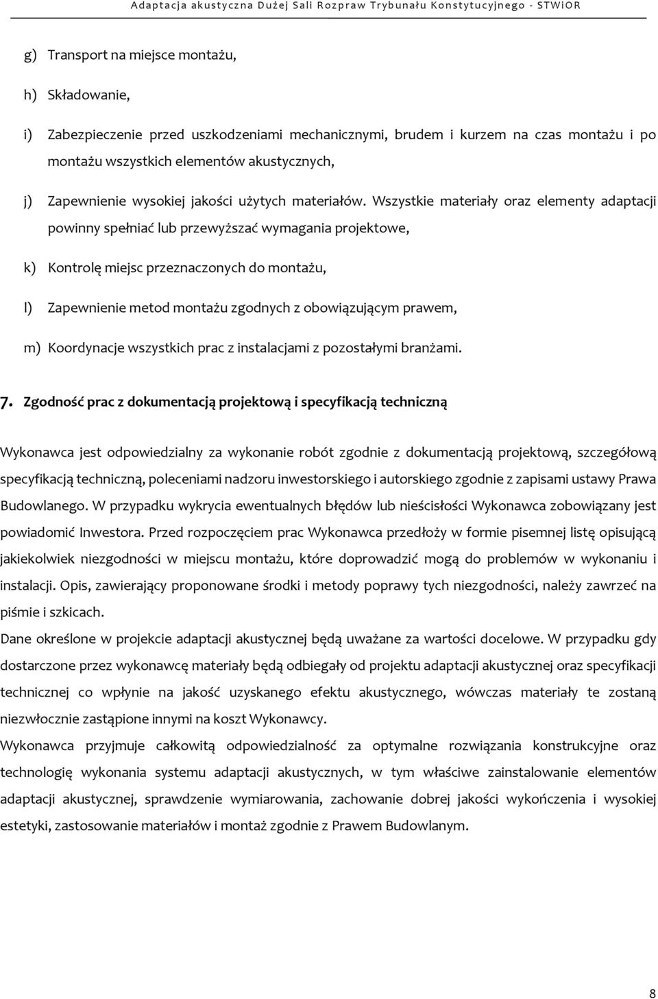 Wszystkie materiały oraz elementy adaptacji powinny spełniać lub przewyższać wymagania projektowe, k) Kontrolę miejsc przeznaczonych do montażu, l) Zapewnienie metod montażu zgodnych z obowiązującym