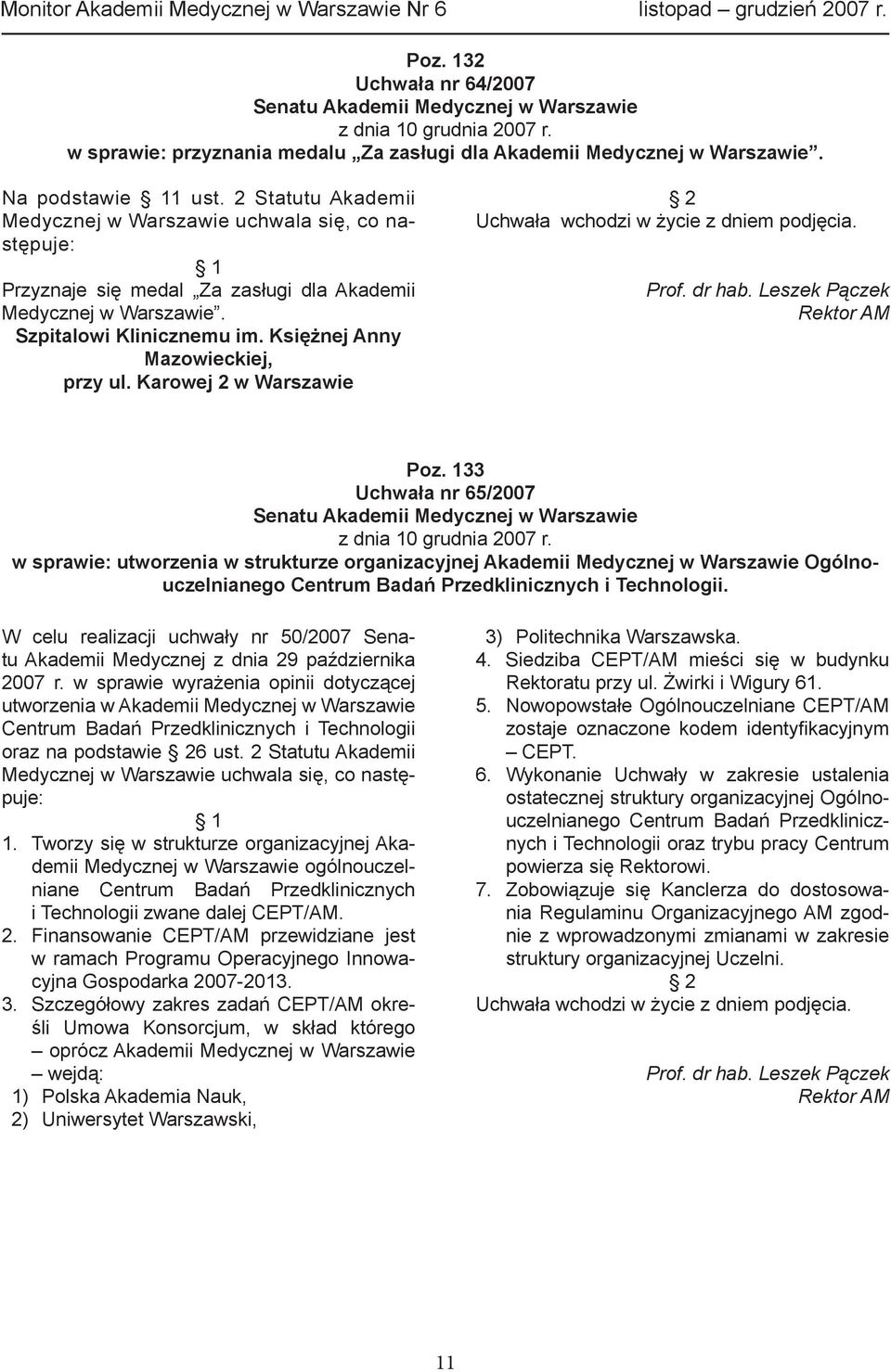 Karowej 2 w Warszawie Uchwała wchodzi w życie z dniem podjęcia. Rektor AM Poz. 133 Uchwała nr 65/2007 z dnia 10 grudnia 2007 r.