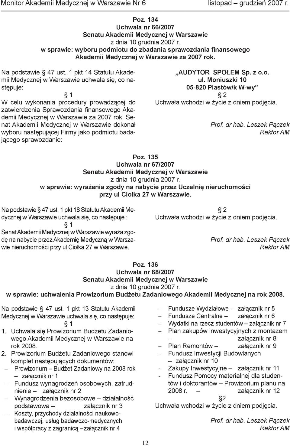 Senat Akademii Medycznej w Warszawie dokonał wyboru następującej Firmy jako podmiotu badającego sprawozdanie: AUDYTOR SPOŁEM Sp. z o.o. ul.