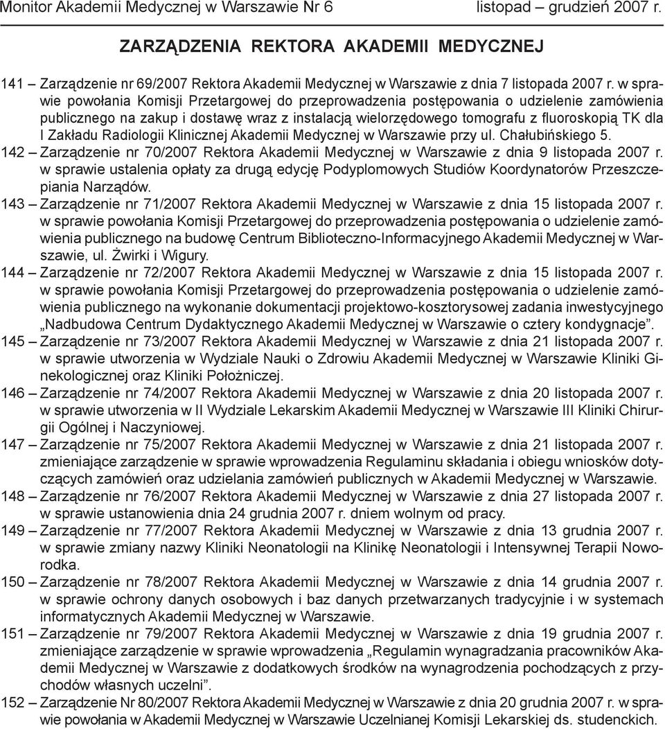 Zakładu Radiologii Klinicznej Akademii Medycznej w Warszawie przy ul. Chałubińskiego 5. 142 Zarządzenie nr 70/2007 Rektora Akademii Medycznej w Warszawie z dnia 9 listopada 2007 r.