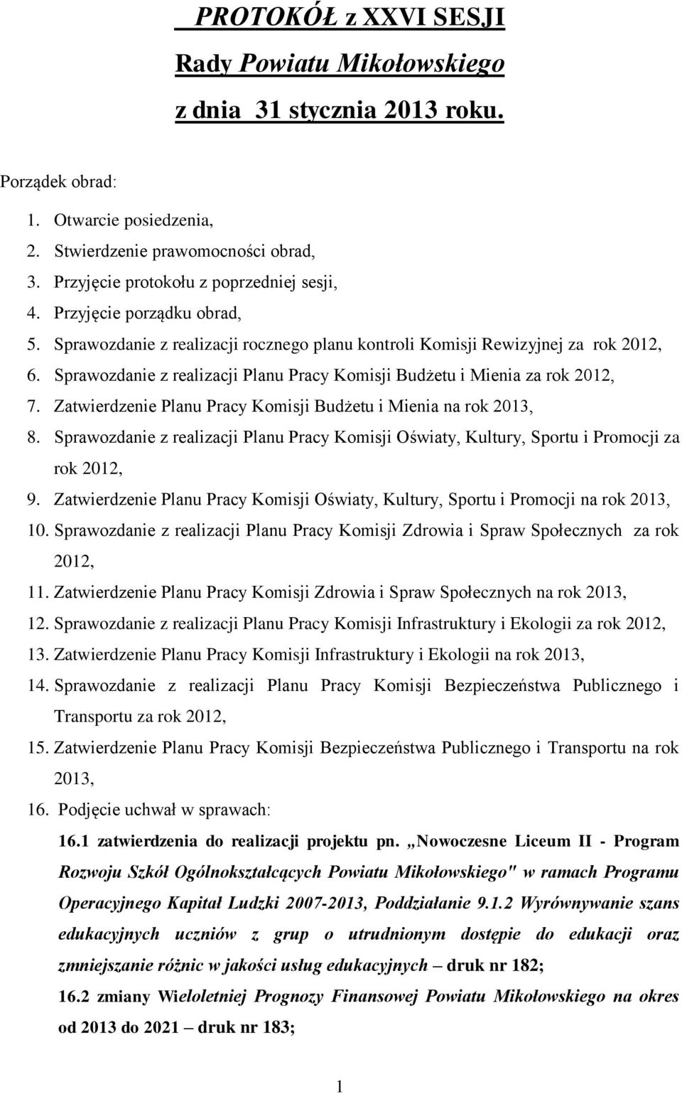 Sprawozdanie z realizacji Planu Pracy Komisji Budżetu i Mienia za rok 2012, 7. Zatwierdzenie Planu Pracy Komisji Budżetu i Mienia na rok 2013, 8.