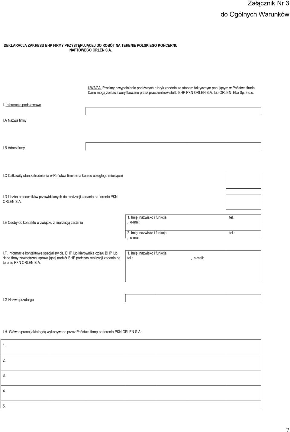 C Całkowity stan zatrudnienia w Państwa firmie (na koniec ubiegłego miesiąca) I.D Liczba pracowników przewidzianych do realizacji zadania na terenie PKN ORLEN S.A. I.E Osoby do kontaktu w związku z realizacją zadania 1.