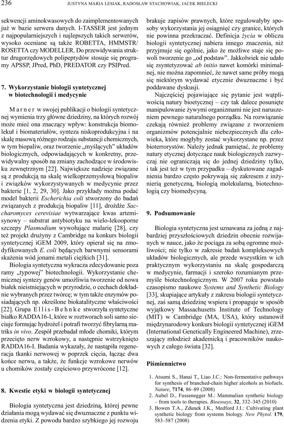 Do przewidywania struktur drugorzêdowych polipeptydów stosuje siê programy APSSP, JPred, PhD, PREDATOR czy PSIPred. 7.