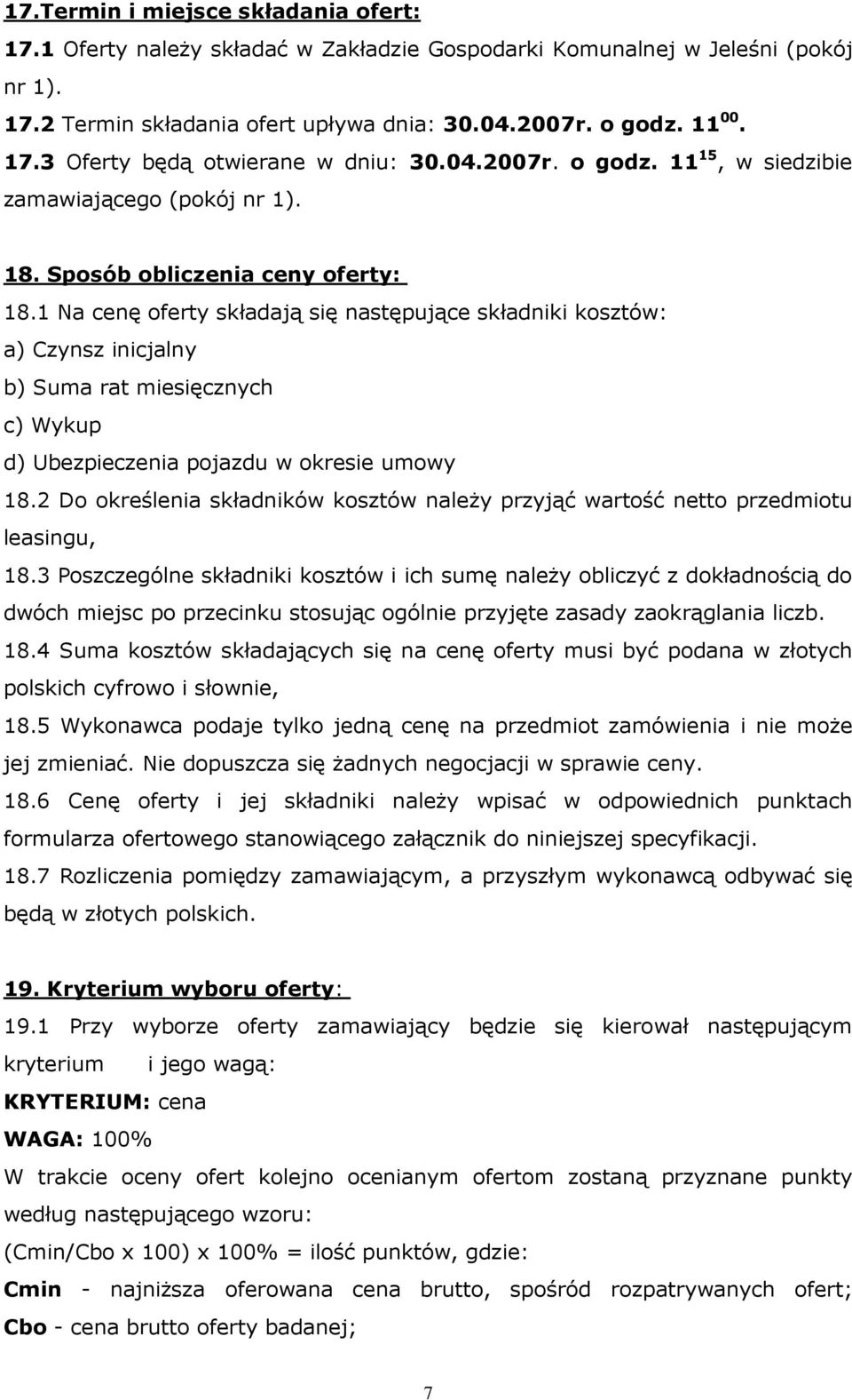 1 Na cenę oferty składają się następujące składniki kosztów: a) Czynsz inicjalny b) Suma rat miesięcznych c) Wykup d) Ubezpieczenia pojazdu w okresie umowy 18.