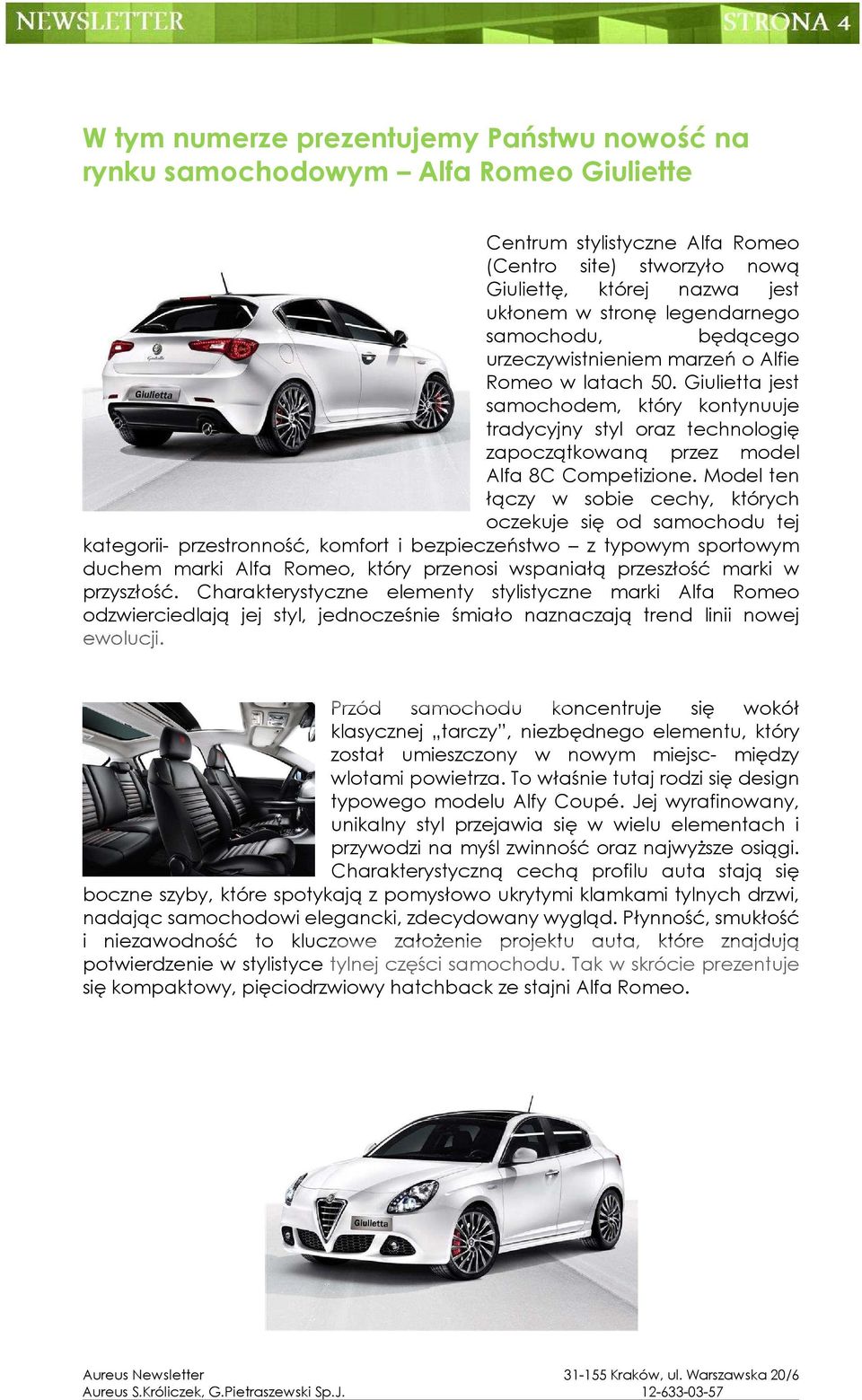 Giulietta jest samochodem, który kontynuuje tradycyjny styl oraz technologię zapoczątkowaną przez model Alfa 8C Competizione.