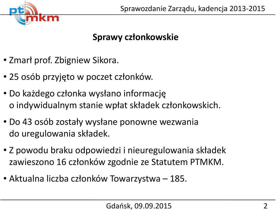 Do 43 osób zostały wysłane ponowne wezwania do uregulowania składek.