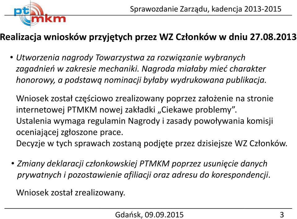 Wniosek został częściowo zrealizowany poprzez założenie na stronie internetowej PTMKM nowej zakładki Ciekawe problemy.