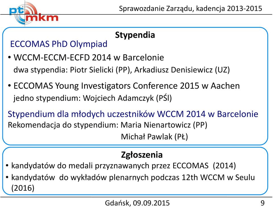 uczestników WCCM 2014 w Barcelonie Rekomendacja do stypendium: Maria Nienartowicz (PP) Michał Pawlak (PŁ) Zgłoszenia