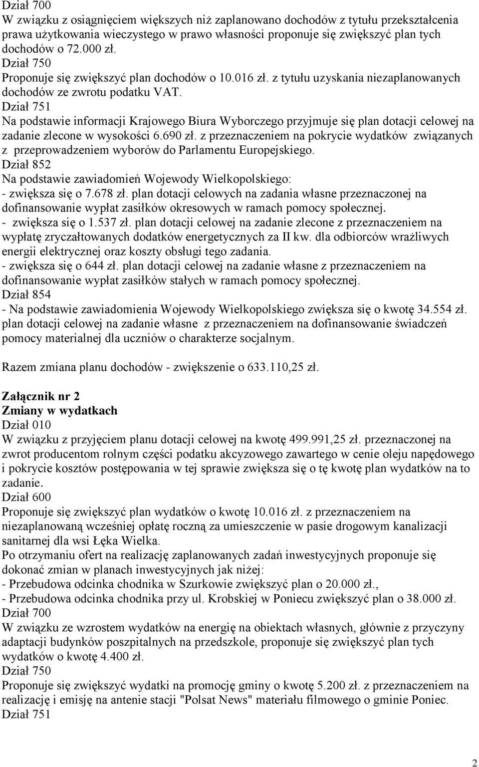 Dział 751 Na podstawie informacji Krajowego Biura Wyborczego przyjmuje się plan dotacji celowej na zadanie zlecone w wysokości 6.690 zł.