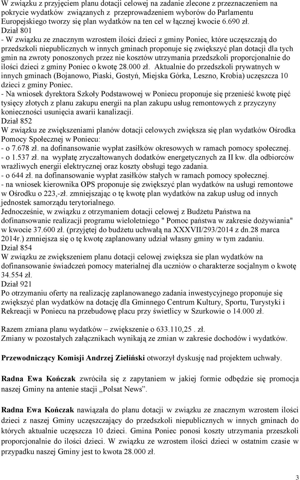 Dział 801 - W związku ze znacznym wzrostem ilości dzieci z gminy Poniec, które uczęszczają do przedszkoli niepublicznych w innych gminach proponuje się zwiększyć plan dotacji dla tych gmin na zwroty