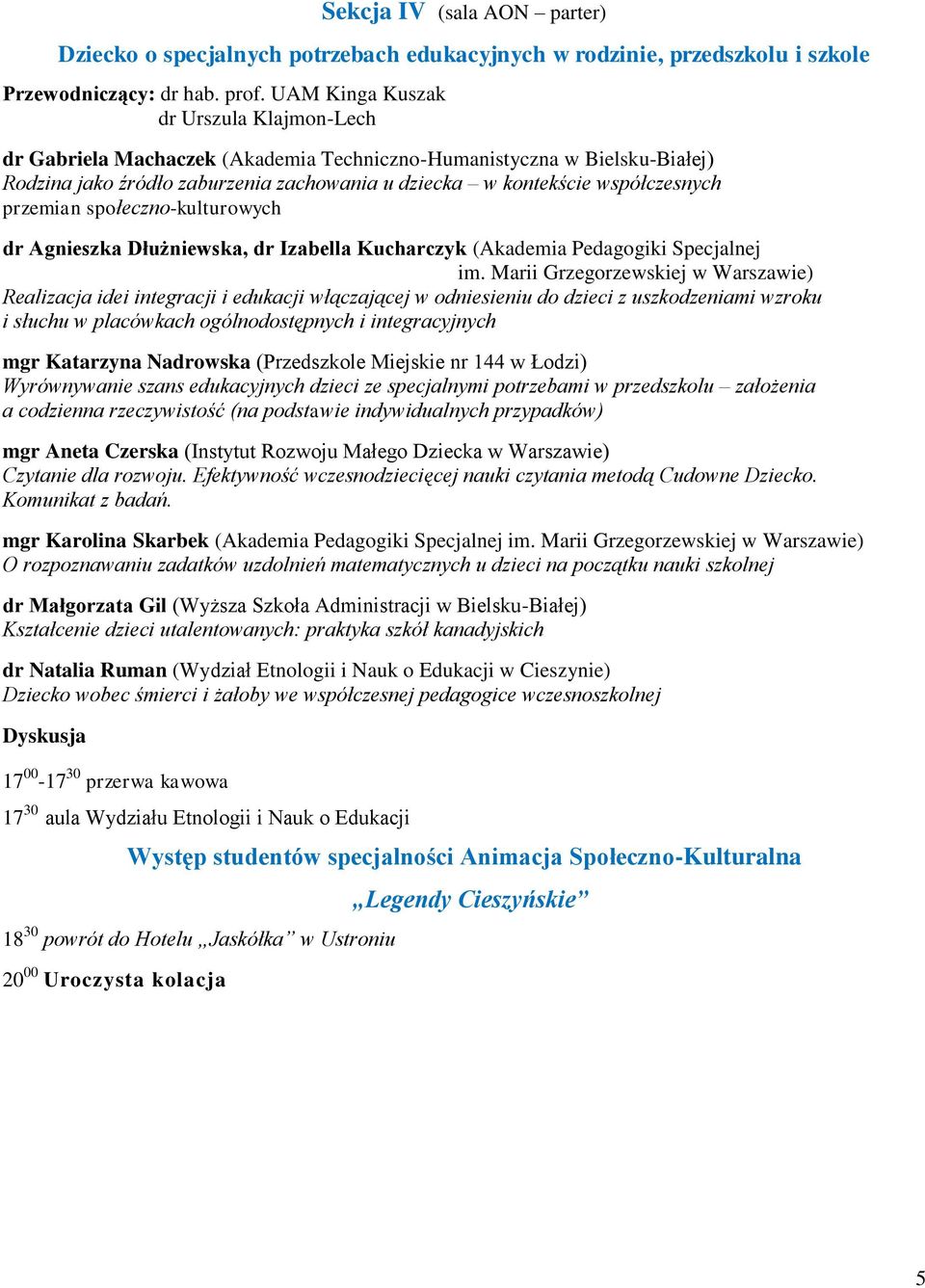 przemian społeczno-kulturowych dr Agnieszka Dłużniewska, dr Izabella Kucharczyk (Akademia Pedagogiki Specjalnej im.