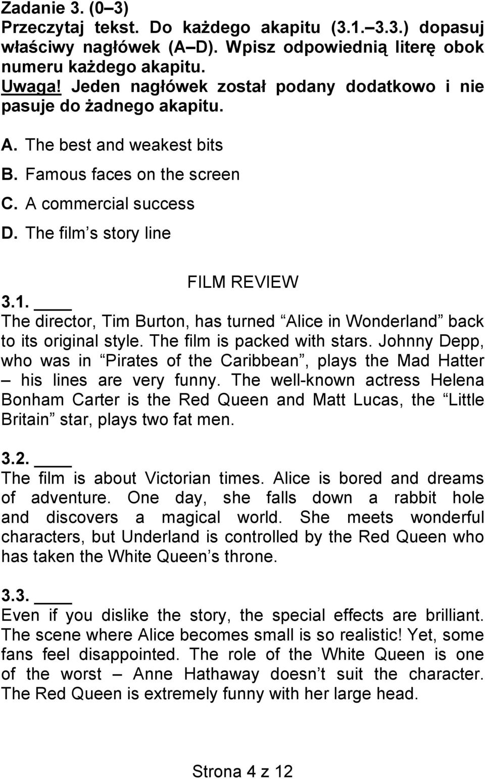 The director, Tim Burton, has turned Alice in Wonderland back to its original style. The film is packed with stars.