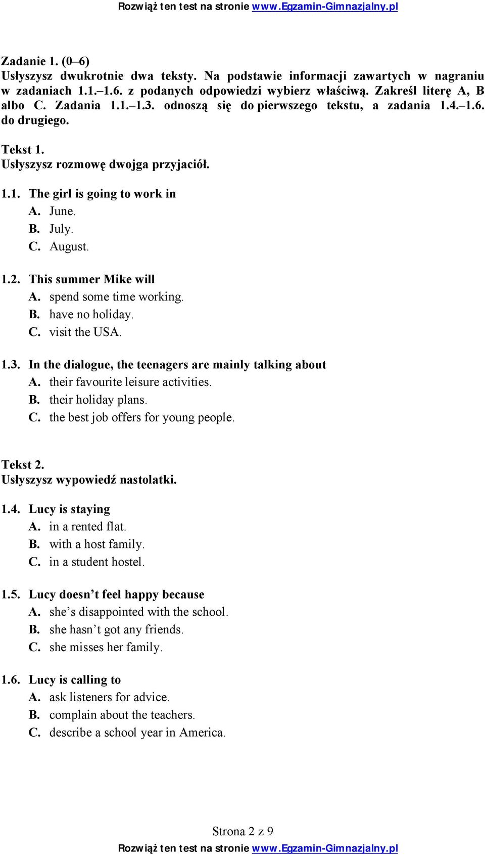 This summer Mike will А. spend some time working. В. have no holiday. С. visit the USA. 1.3. In the dialogue, the teenagers are mainly talking about А. their favourite leisure activities. В. their holiday plans.