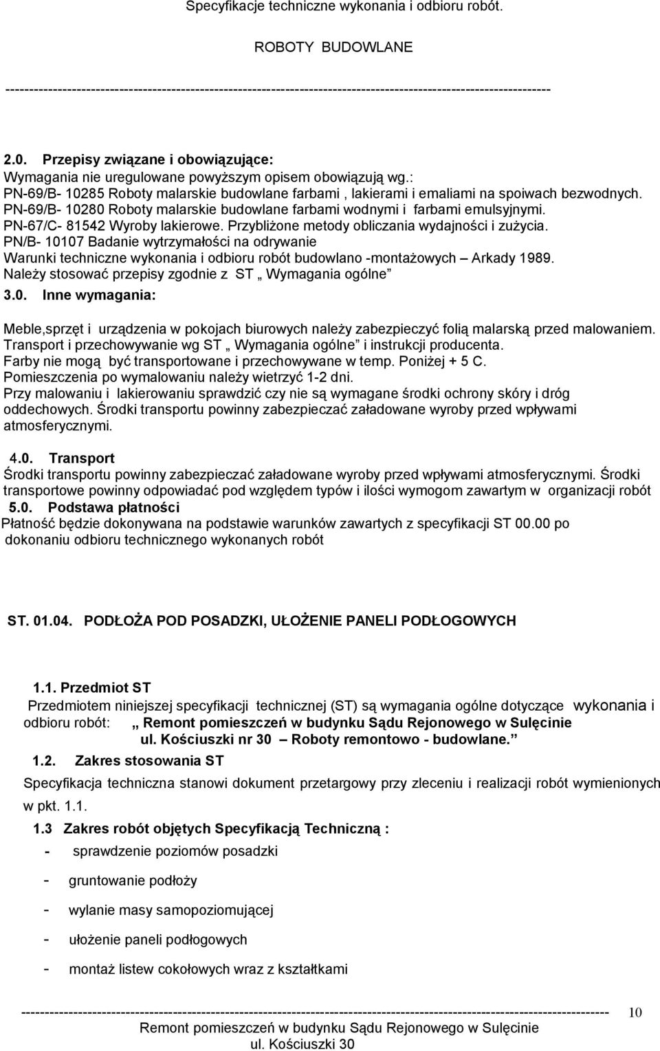 PN/B- 10107 Badanie wytrzymałości na odrywanie Warunki techniczne wykonania i odbioru robót budowlano -montażowych Arkady 1989. Należy stosować przepisy zgodnie z ST Wymagania ogólne 3.0. Inne wymagania: Meble,sprzęt i urządzenia w pokojach biurowych należy zabezpieczyć folią malarską przed malowaniem.