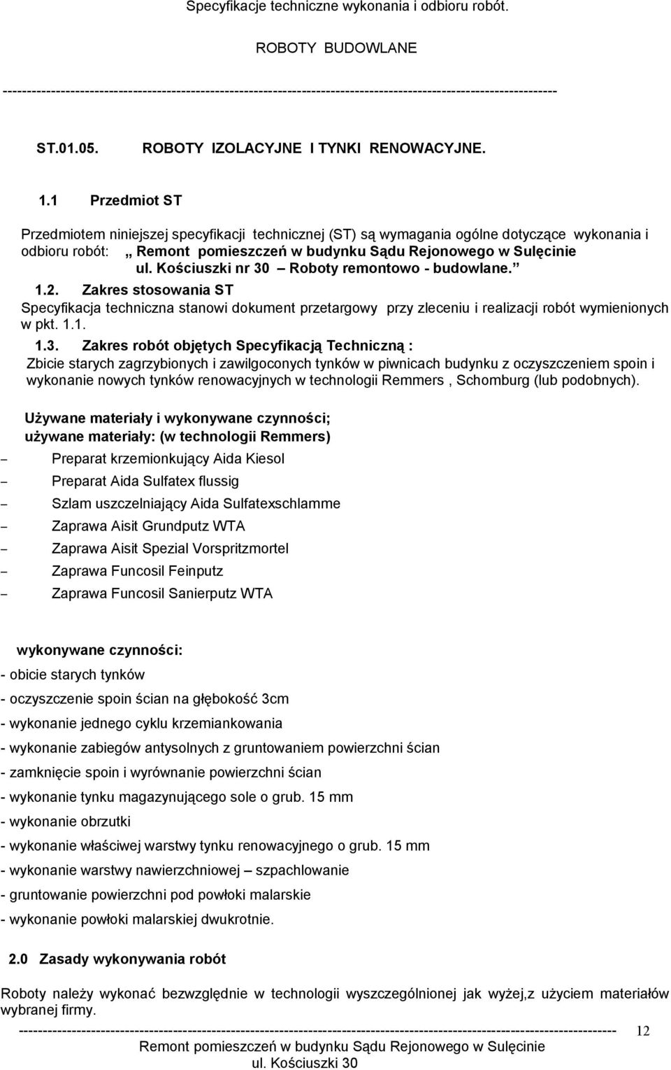 Roboty remontowo - budowlane. 1.2. Zakres stosowania ST Specyfikacja techniczna stanowi dokument przetargowy przy zleceniu i realizacji robót wymienionych w pkt. 1.1. 1.3.