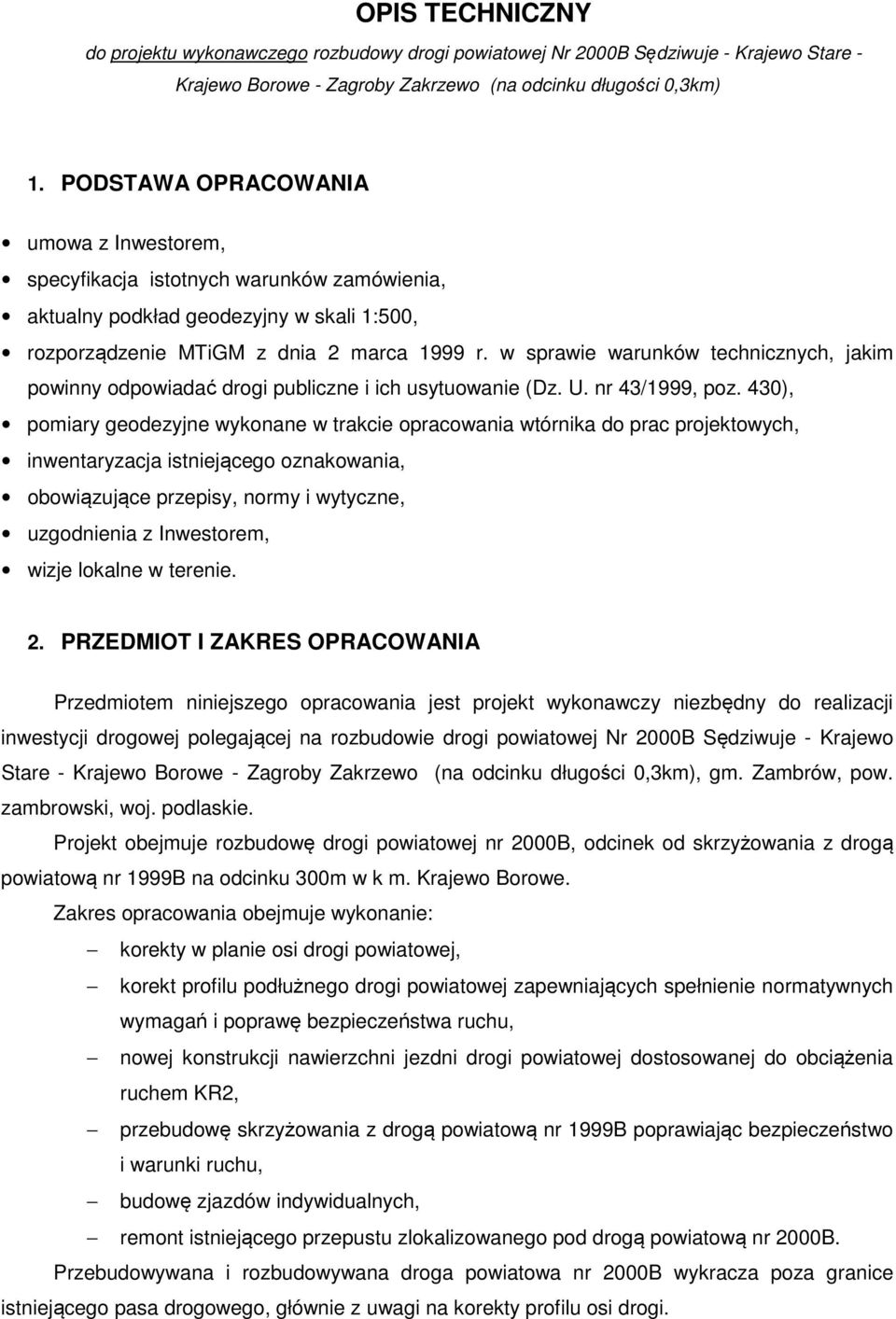 w sprawie warunków technicznych, jakim powinny odpowiadać drogi publiczne i ich usytuowanie (Dz. U. nr 43/1999, poz.