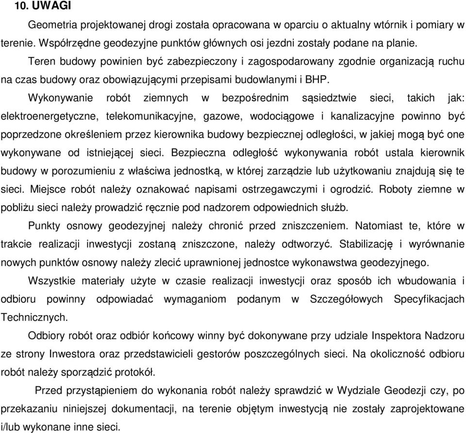 Wykonywanie robót ziemnych w bezpośrednim sąsiedztwie sieci, takich jak: elektroenergetyczne, telekomunikacyjne, gazowe, wodociągowe i kanalizacyjne powinno być poprzedzone określeniem przez