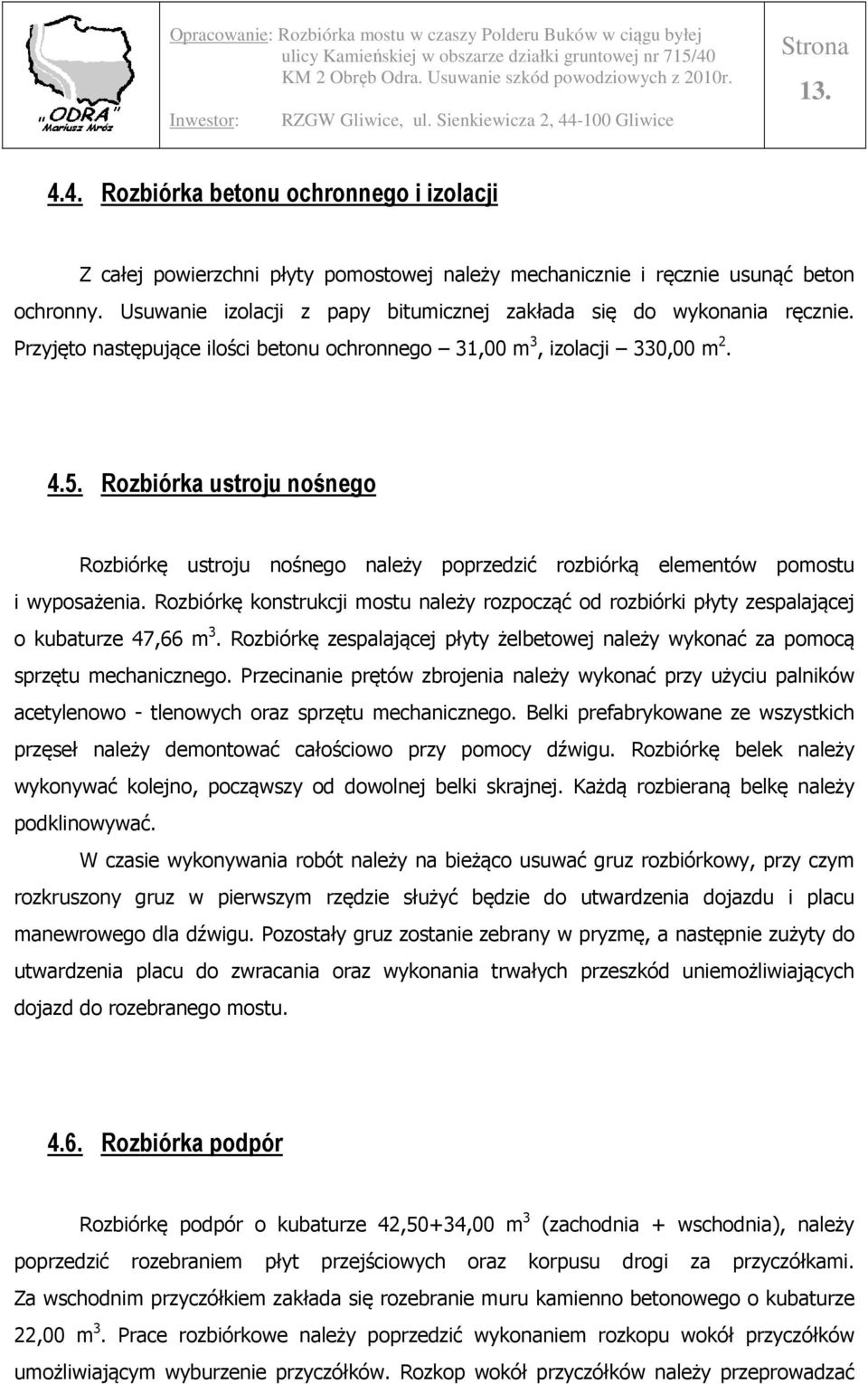 Rozbiórka ustroju nośnego Rozbiórkę ustroju nośnego należy poprzedzić rozbiórką elementów pomostu i wyposażenia.