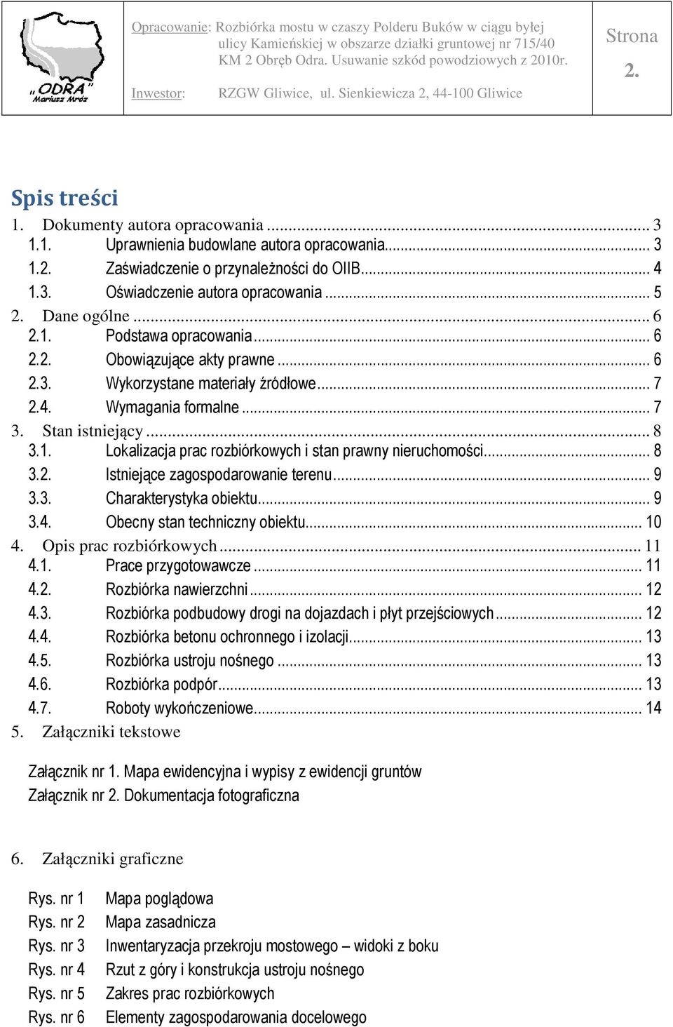 .. 8 3.2. Istniejące zagospodarowanie terenu... 9 3.3. Charakterystyka obiektu... 9 3.4. Obecny stan techniczny obiektu... 10 4. Opis prac rozbiórkowych... 11 4.1. Prace przygotowawcze... 11 4.2. Rozbiórka nawierzchni.