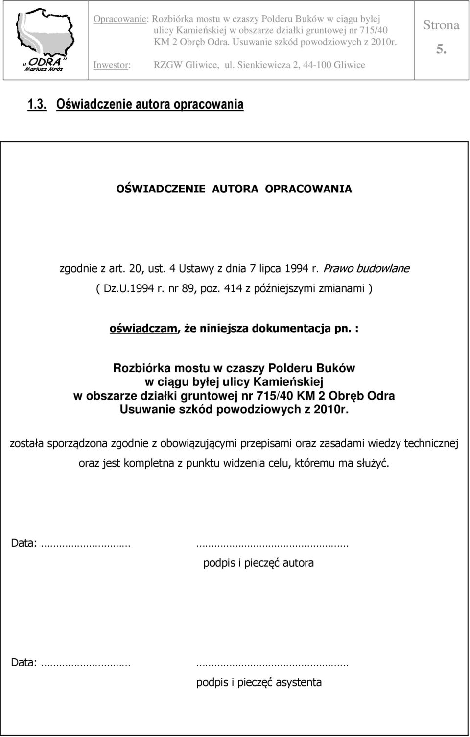 : Rozbiórka mostu w czaszy Polderu Buków w ciągu byłej ulicy Kamieńskiej w obszarze działki gruntowej nr 715/40 KM 2 Obręb Odra Usuwanie szkód powodziowych