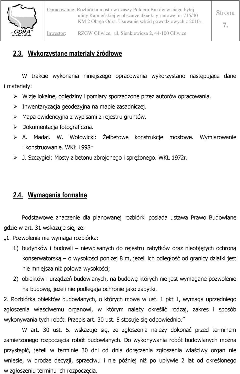 Wymiarowanie i konstruowanie. WKŁ 1998r J. Szczygieł: Mosty z betonu zbrojonego i sprężonego. WKŁ 1972r. 2.4.