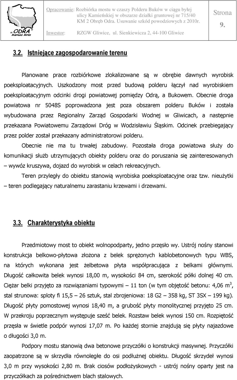 Obecnie droga powiatowa nr 5048S poprowadzona jest poza obszarem polderu Buków i została wybudowana przez Regionalny Zarząd Gospodarki Wodnej w Gliwicach, a następnie przekazana Powiatowemu Zarządowi