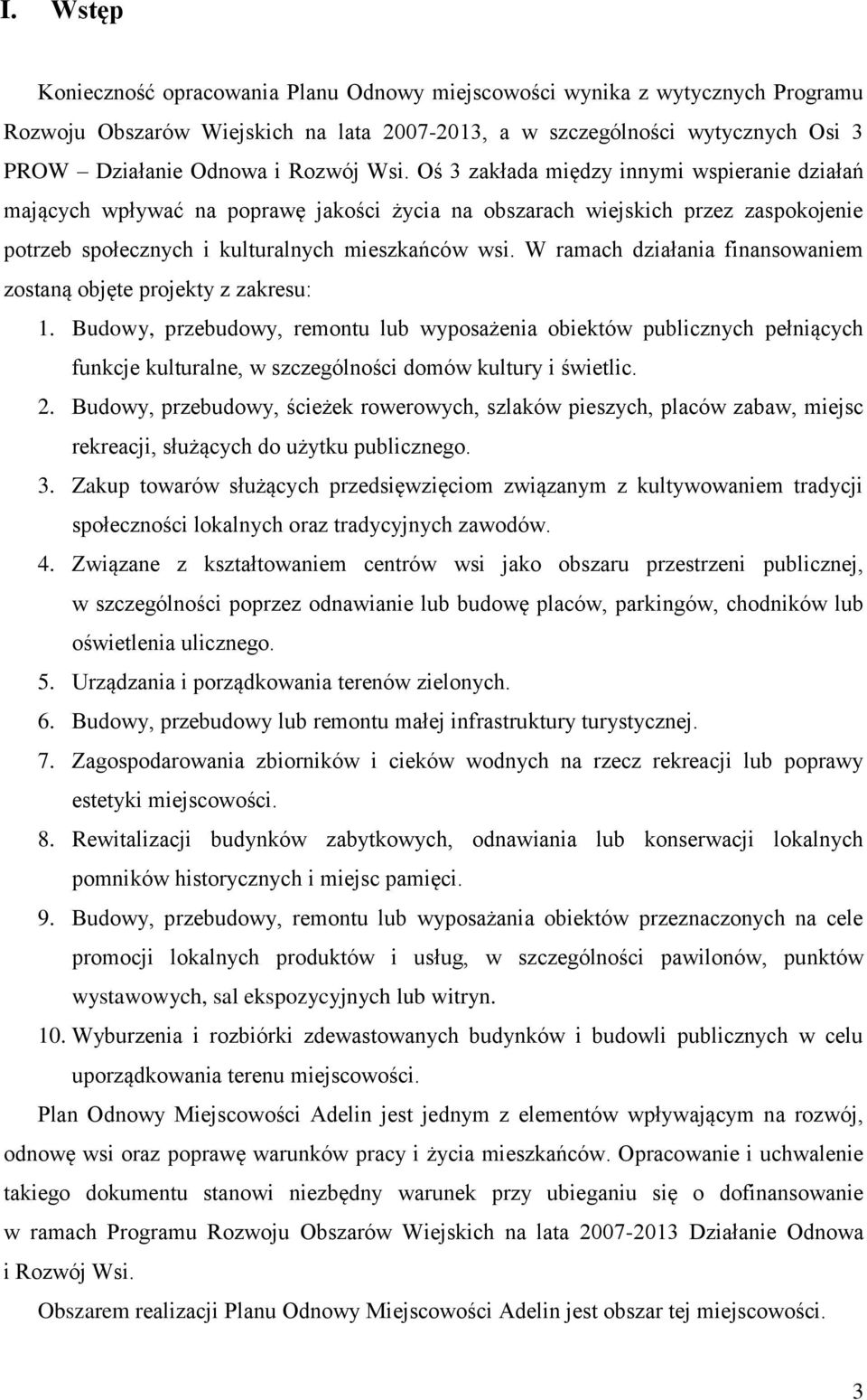 W ramach działania finansowaniem zostaną objęte projekty z zakresu: 1.