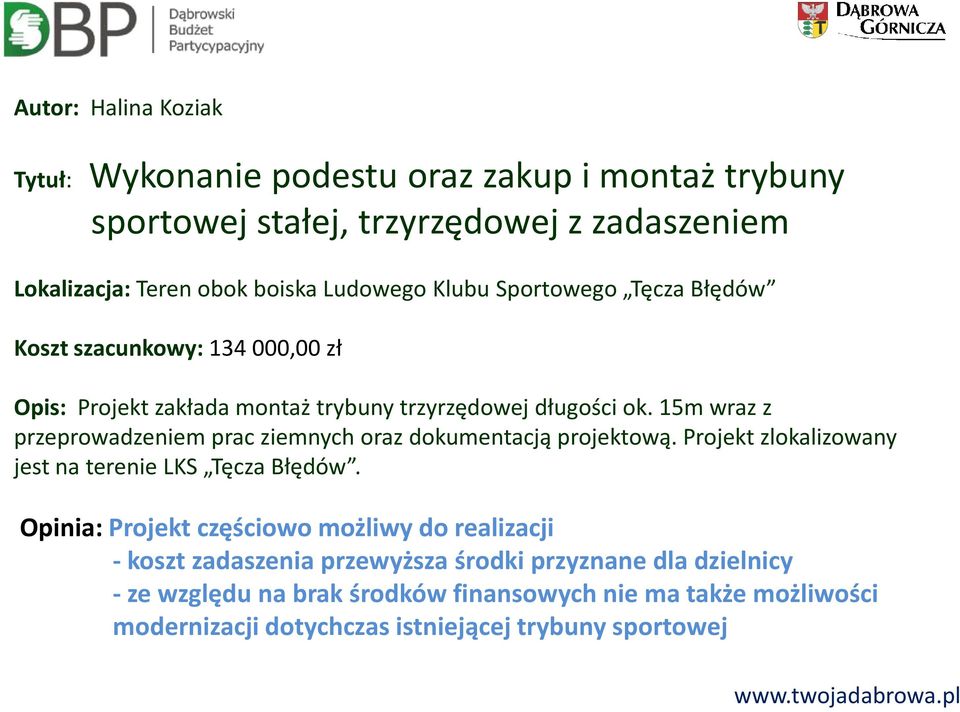 15m wraz z przeprowadzeniem prac ziemnych oraz dokumentacją projektową. Projekt zlokalizowany jest na terenie LKS Tęcza Błędów.