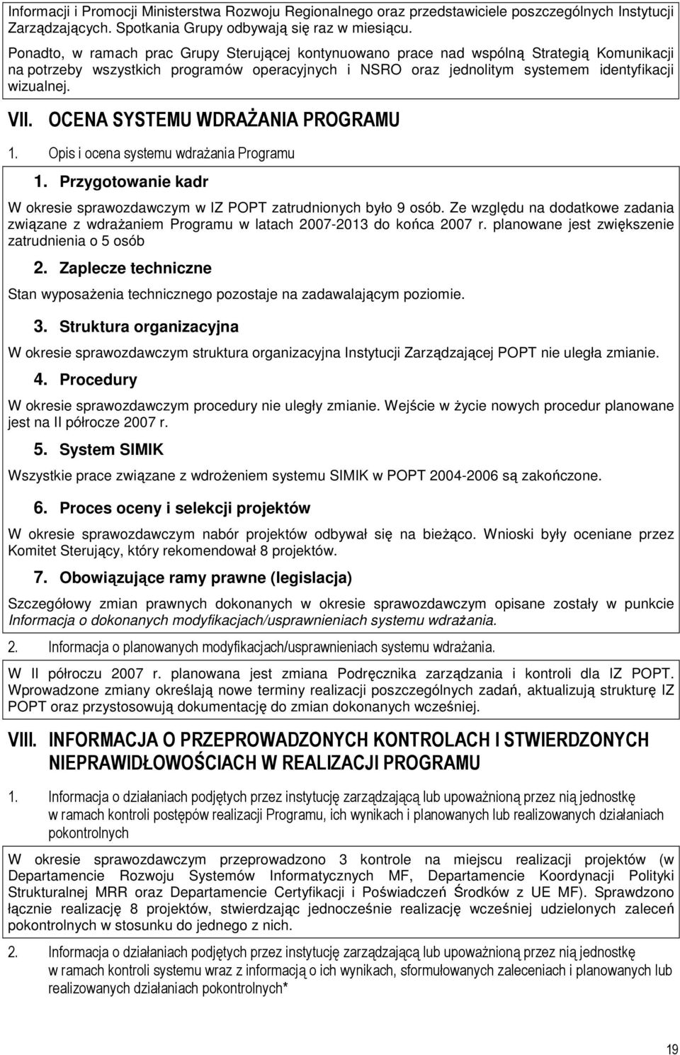 OCENA SYSTEMU WDRAśANIA PROGRAMU 1. Opis i ocena systemu wdraŝania Programu 1. Przygotowanie kadr W okresie sprawozdawczym w IZ POPT zatrudnionych było 9 osób.