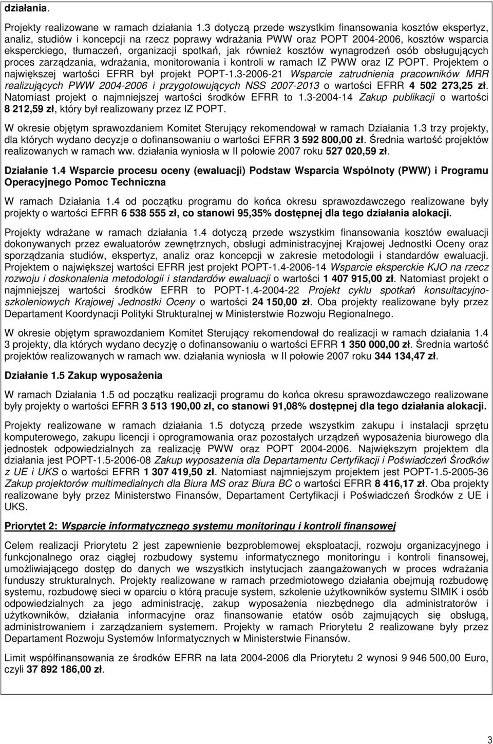 spotkań, jak równieŝ kosztów wynagrodzeń osób obsługujących proces zarządzania, wdraŝania, monitorowania i kontroli w ramach IZ PWW oraz IZ POPT.