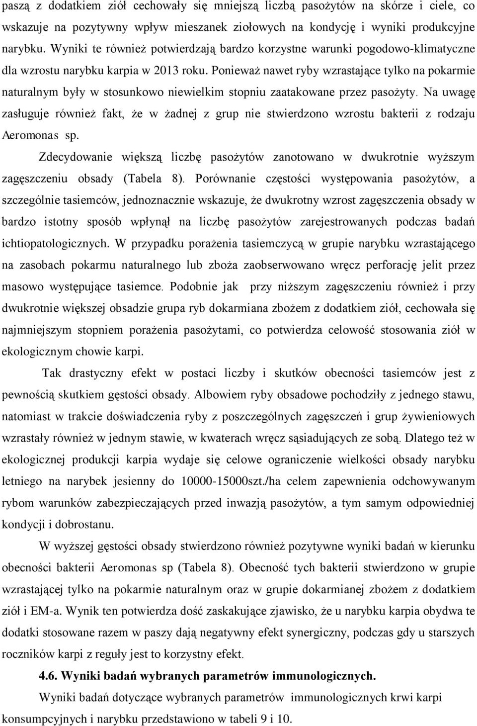 Ponieważ nawet ryby wzrastające tylko na pokarmie naturalnym były w stosunkowo niewielkim stopniu zaatakowane przez pasożyty.